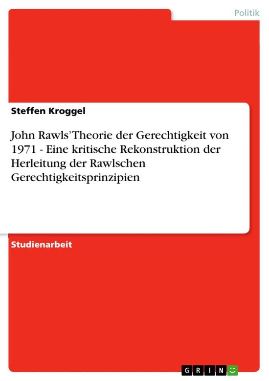 John Rawls Eine Theorie Der Gerechtigkeit Pdf John Rawls' Theorie der Gerechtigkeit von 1971 - Eine kritische
