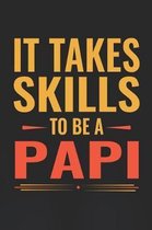It Takes Skills To Be Papi