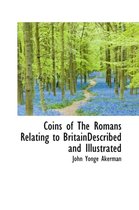 Coins of the Romans Relating to Britaindescribed and Illustrated