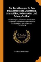 Die Turn bungen in Den Philanthropinen Zu Dessau, Marschlins, Heidesheim Und Schnepfenthal