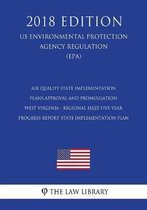 Air Quality State Implementation Plans - Approval and Promulgation - West Virginia - Regional Haze Five-Year Progress Report State Implementation Plan (Us Environmental Protection Agency Regu