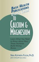 Basic Health Publications User's Guide - User's Guide to Calcium & Magnesium