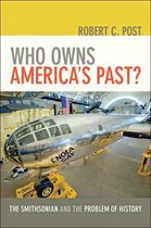 Who Owns America′s Past? – The Smithsonian and the Problem of History