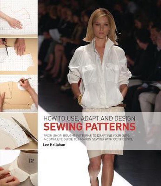How to Use, Adapt and Design Sewing Patterns, Lee Hollahan 9781912217601 Boeken