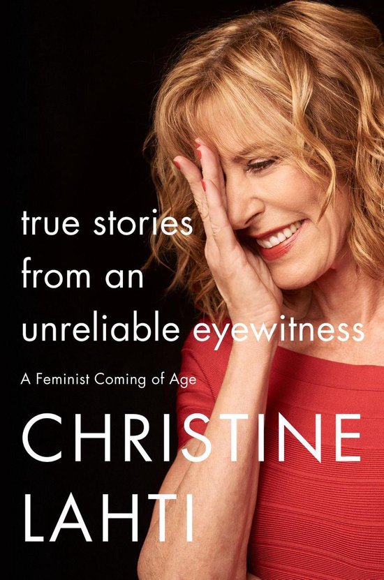 Boekomslag: Christine Lahti in rood, met de tekst "true stories from an unreliable eyewitness" en "A Feminist Coming of Age".