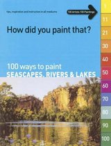 100 Ways to Paint Seascapes, Rivers and Lakes