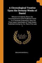 A Chronological Treatise Upon the Seventy Weeks of Daniel