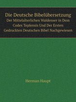 Die Deutsche Bibelubersetzung Der Mittelalterlichen Waldenser in Dem Codex Teplensis Und Der Ersten Gedruckten Deutschen Bibel Nachgewiesen