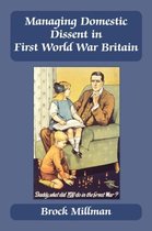 Managing Domestic Dissent in 1st World War Britain, 1914-1918