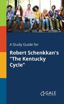 A Study Guide for Robert Schenkkan's the Kentucky Cycle