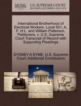 International Brotherhood of Electrical Workers, Local 501, A. F. of L. and William Patterson, Petitioners, V. U.S. Supreme Court Transcript of Record with Supporting Pleadings