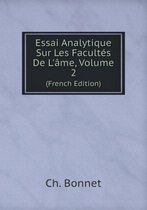 Essai Analytique Sur Les Facultes De L'ame, Volume 2 (French Edition)
