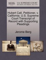 Hubert Call, Petitioner, V. California. U.S. Supreme Court Transcript of Record with Supporting Pleadings