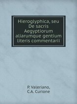 Hieroglyphica, seu De sacris Aegyptiorum aliarumque gentium literis commentarii