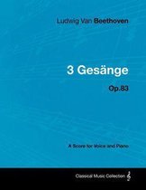 Ludwig Van Beethoven - 3 GesÃ¤nge - Op.83 - A Score for Voice and Piano