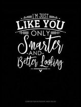 I'm Just Like You Only Smarter and Better Looking