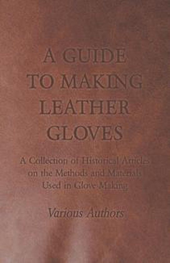 A Guide to Making Leather Gloves - a Collection of Historica ... - cover