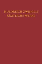 Zwingli, Sämtliche Werke. Autorisierte historisch-kritische Gesamtausgabe