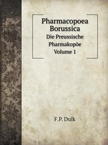 Pharmacopoea Borussica Die Preussische Pharmakopoee. Volume 1