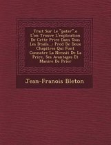 Trait Sur Le Pater, o L'On Trouve L'Explication de Cette Pri Re Dans Tous Les D Tails...