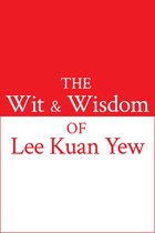The Wit and Wisdom of Lee Kuan Yew