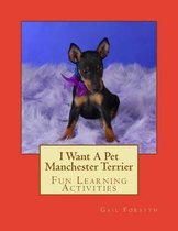 I Want a Pet Manchester Terrier