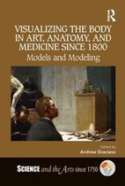 Science and the Arts since 1750- Visualizing the Body in Art, Anatomy, and Medicine since 1800