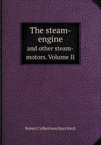 The steam-engine and other steam-motors. Volume II