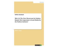 Web 2.0. The New Showroom for Fashion Brands: How important is Social Media for the Fashion Industry?