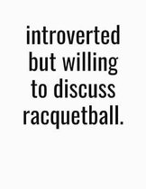 Introverted But Willing To Discuss Racquetball