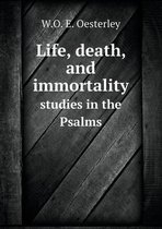 Life, death, and immortality studies in the Psalms