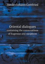 Oriental dialogues containing the conversations of Eugenius and Alciphron
