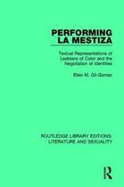 Routledge Library Editions: Literature and Sexuality- Performing La Mestiza
