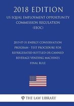 2015-07-31 Energy Conservation Program - Test Procedure for Refrigerated Bottled or Canned Beverage Vending Machines - Final Rule (Us Energy Efficiency and Renewable Energy Office Regulation)
