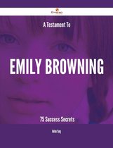 A Testament To Emily Browning - 75 Success Secrets