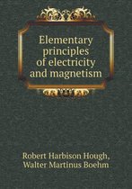 Elementary Principles of Electricity and Magnetism