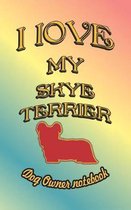 I Love My Skye Terrier - Dog Owner Notebook