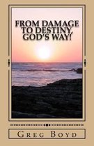 From Damage to Destiny, God's Way!