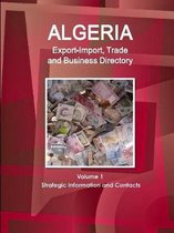 Algeria Export-Import, Trade and Business Directory Volume 1 Strategic Information and Contacts