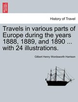 Travels in Various Parts of Europe During the Years 1888, 1889, and 1890 ... with 24 Illustrations.