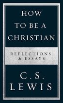 How to Be a Christian Reflections  Essays How to Books