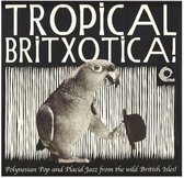 Tropical Britxotica!: Polynesian Pop And Placid