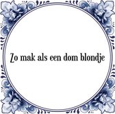 Tegeltje met Spreuk (Tegeltjeswijsheid): Zo mak als een dom blondje + Kado verpakking & Plakhanger