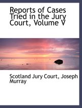 Reports of Cases Tried in the Jury Court, Volume V