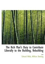 The Rich Man's Duty to Contribute Liberally to the Building, Rebuilding ...