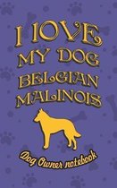 I Love My Dog Belgian Malinois - Dog Owner's Notebook