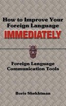 How to Improve Your Foreign Language Immediately; Second Edition