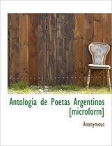 Antolog a de Poetas Argentinos [Microform]