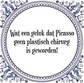 Tegeltje met Spreuk (Tegeltjeswijsheid): Wat een geluk dat Picasso geen plastisch chirurg is geworden! + Kado verpakking & Plakhanger