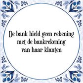 Tegeltje met Spreuk (Tegeltjeswijsheid): De bank hield geen rekening met de bankrekening van haar klanten + Kado verpakking & Plakhanger